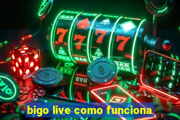 bigo live como funciona